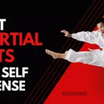 Best Martial Art for Self-Defense: A Comprehensive Guide