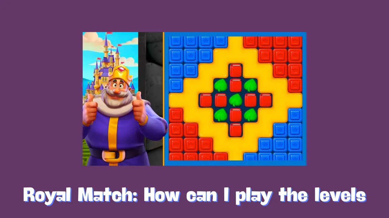 Royal Match: How can I play the levels