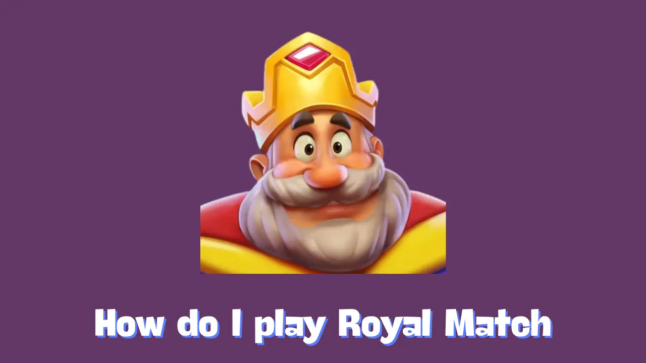 How do I play Royal Match (Guides)