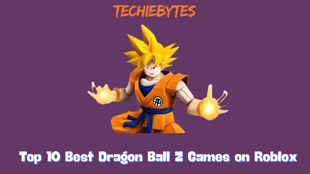 Top 10 Best Dragon Ball Z Games on Roblox